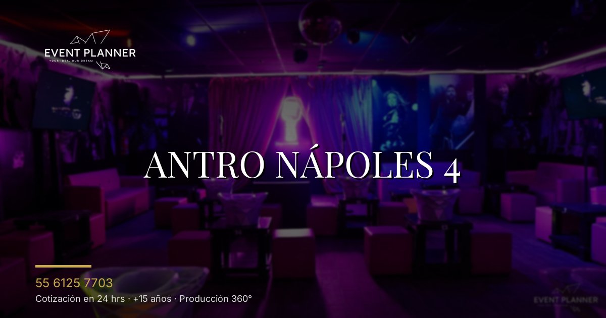 Antro Nápoles 4 | Renta Privada Eventos Nápoles CDMX