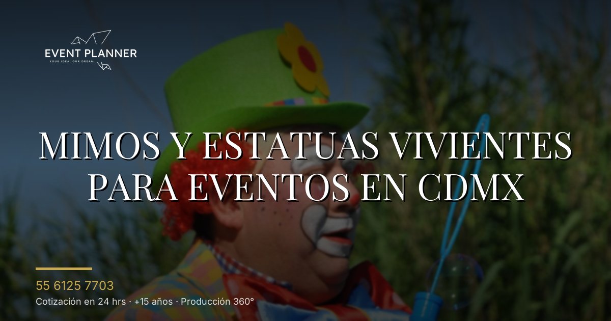 Mimos y estatuas vivientes para eventos en CDMX